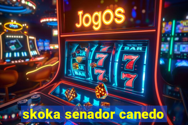 skoka senador canedo